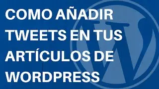 Tutorial Wordpress: Como añadir Tweets en tus artículos.