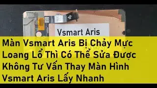 M&agrave;n Vsmart Aris Bị Chảy Mực Loang Lổ Th&igrave; C&oacute; Thể Sửa Được Kh&ocirc;ng Tư Vấn Thay M&agrave;n H&igrave;nh Vsmart Aris Lấy