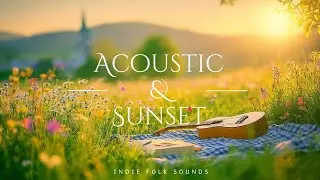 Indie Folk Acoustic Sunset Bliss - Chill Music for Nature Lovers & Relaxing Vibes