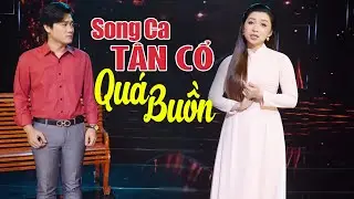 Xao Xuyến Cõi Lòng Khi Cặp Đôi Song Ca Tân Cổ Quá Buồn - Về Đâu Mái Tóc Người Thương LH 0387776968