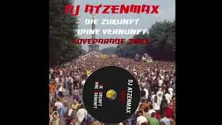 DJ Atzenmax &ndash; Live @ Loveparade 2003 | Die Zukunft ohne Vernunft