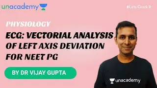 NEET PG | Physiology | ECG: Vectorial Analysis of Left Axis Deviation by Vijay Gupta