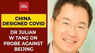 China Designed Covid: Dr Julian W Tang Opens Up About Probe Against Beijing | India Today Exclusive