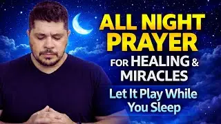 🔴 LIVE: All Night Healing & Miracle Prayer | Let It Play While You Sleep