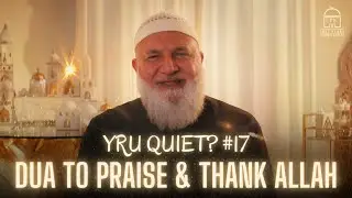 DUA TO PRAISE & THANK ALLAH | RAMADAN SERIES EP: 17 | Ustadh Mohamad Baajour