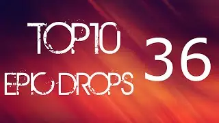 Top 10 Epic Drops #36