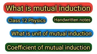 What is mutual Induction। Coefficient of mutual induction class 12 Physics