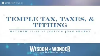 Temple Tax, Taxes & Tithing| Matthew 17:22-27 | PASTOR JOSH SHARPE