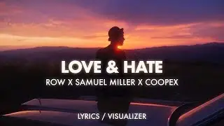 ROW x Samuel Miller x Coopex - Love & Hate (Lyrics / Visualizer)