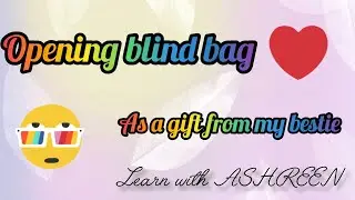 Opening blind bag as a gift for my bestie|@learn with ASHREEN 