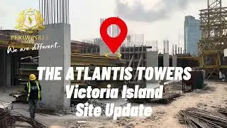CONSTRUCTION IPDATE THE ATLANTIS TOWERS - VI LAGOS - FEB 2026