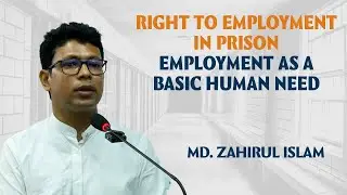 Md. Zahirul Islam on Right to Employment in Prison