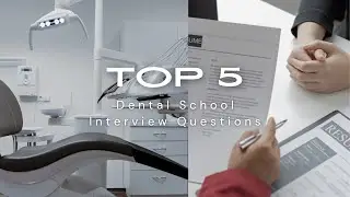 Top 5 Dental School Interview Questions