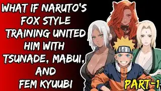 What If Naruto's Fox Style Training United Him With Tsunade Mabui And Fem Kyuubi Parr/1