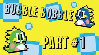 Bubble Bobble - PART 1 - A Warm Welcome
