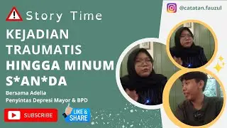 Story Time | Kejadian Traumatis Hingga Minum S*AN*DA | Adelia Penyintas Borderline Personality