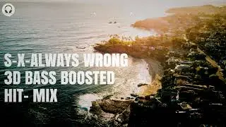 S-X - Always Wrong[3D Bass Boosted - Mix]