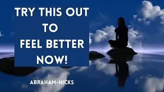 Feel Better Now! - Abraham Hicks | Law Of Attraction | Manifestation | LOA