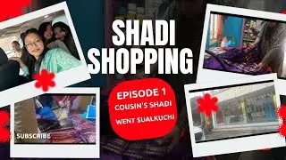 Shopping in Sualkuchi (Manchester of Assam) Cousin's wedding shopping part 1