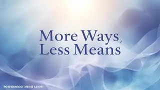 MORE WAYS, LESS MEANS with Ananta: Powerboost Meditation