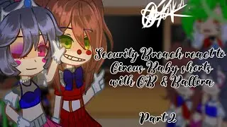 [FNaF] Security Breach react to Circus Baby Shorts[]Part 2[]ft. Circus Baby & Ballora[]Original :)[]
