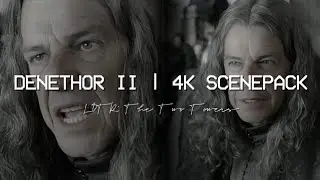 Denethor II - The Lord of the Rings/LOTR: The Two Towers | 4K Scenepack @skywaik3rscenepacks