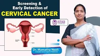 How to Detect Cervical Cancer in Early Stages? || Pap Smear || Dr. Mamatha Neeli || Ankura Hospitals