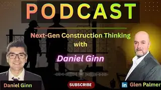 Next-Gen Construction Thinking with Daniel Ginn