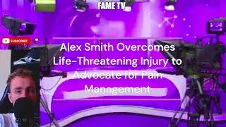 Alex Smith Overcomes Life-Threatening Injury to Advocate for Pain Management