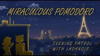 PATROL WITH LADYNOIR || Miraculous ASMR Pomodoro Nighttime City Ambience