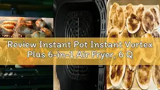 Review Instant Pot Instant Vortex Plus 6-in-1 Air Fryer, 6 Quart, 6 One-Touch Programs, Air Fry, Roa