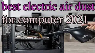 : 5 Best Electric Air Duster For Computer 2021