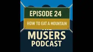 How to Eat a Mountain - Episode 24
