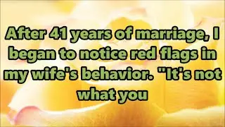 After 41 years of marriage, I began to notice red flags in my wife's behavior. 