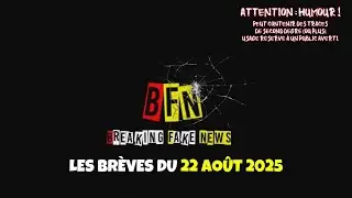 Breaking Fake News : les br&egrave;ves du 22 ao&ucirc;t 2025