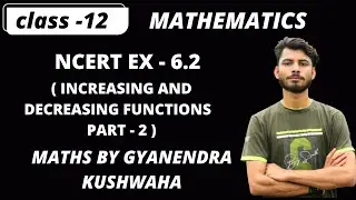 NCERT EX 6.2 I INCREASING AND DECREASING FUNCTIONS I INTRO I A O D I CLASS 12 I CBSE I @mathsbyGK