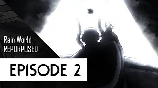 EPISODE 2 - Rain World Repurposed