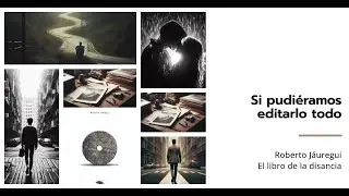 Si pudi&eacute;ramos editarlo todo, Roberto J&aacute;uregui, El libro de la distancia, 2023.
