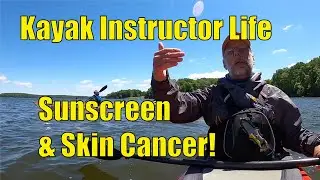 Kayak Instructor Life --  Sunscreen and Skin Cancer!