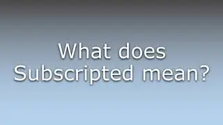 What does Subscripted mean?