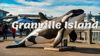Why Granville Island Is A Canadian Cultural Icon