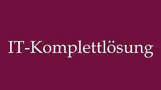 How to Pronounce ''IT-Komplettl&ouml;sung'' (Complete IT solution) Correctly in German