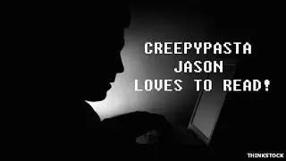 JASON LOVED TO READ! ( CREEPYPASTA )