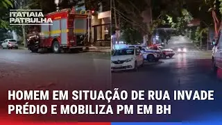 HOMEM EM SITUA&Ccedil;&Atilde;O DE RUA INVADE PR&Eacute;DIO E MOBILIZA PM NA SAVASSI, EM BH