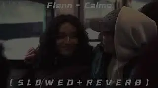 Flenn - Calme ( S L O W E D + R E V E R B )