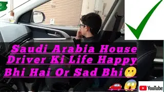 Saudi Arabia House Driver Ki Life Happy Bhi Hai Or Sad Bhi🫢🚗😱🔥