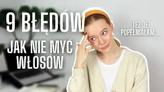9 BŁĘDÓW PRZY MYCIU WŁOSÓW, KTÓRE POPEŁNIASZ