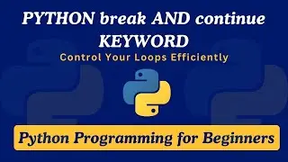 #23 Python break and continue Keyword Explained | Control Your Loops Efficiently
