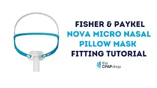 Fitting Tutorial of the Fisher & Paykel Nova Micro CPAP Mask - The CPAP Shop