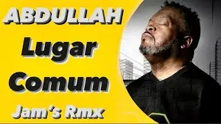 Abdullah - Lugar Comum [Jam's Rmx]